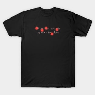 Covid-19: you are too close! T-Shirt